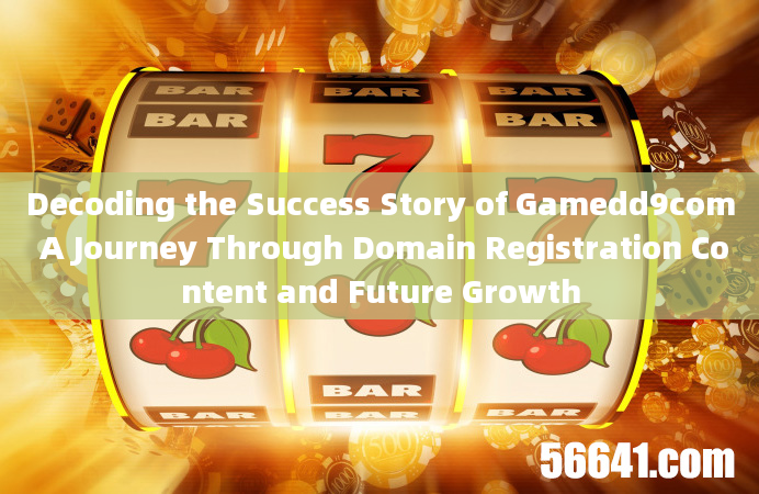 Decoding the Success Story of Gamedd9com A Journey Through Domain Registration Content and Future Gr