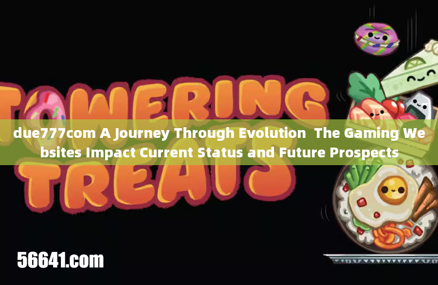 due777com A Journey Through Evolution  The Gaming Websites Impact Current Status and Future Prospect