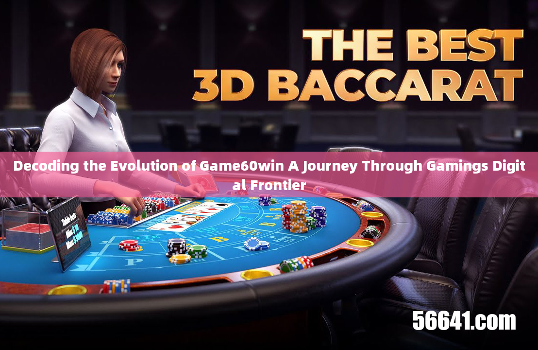 Decoding the Evolution of Game60win A Journey Through Gamings Digital Frontier