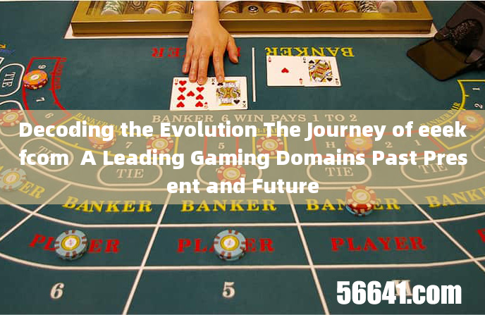 Decoding the Evolution The Journey of eeekfcom  A Leading Gaming Domains Past Present and Future