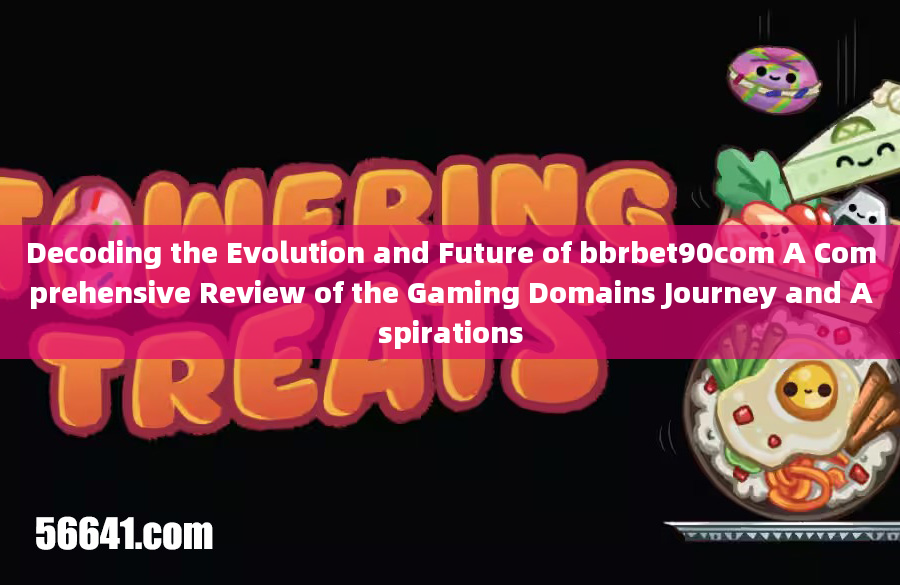 Decoding the Evolution and Future of bbrbet90com A Comprehensive Review of the Gaming Domains Journe