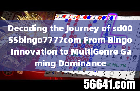 Decoding the Journey of sd0055bingo7777com From Bingo Innovation to MultiGenre Gaming Dominance