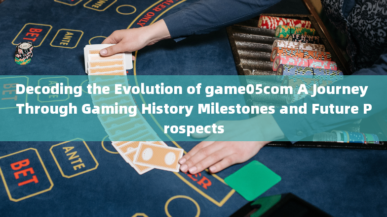 Decoding the Evolution of game05com A Journey Through Gaming History Milestones and Future Prospects