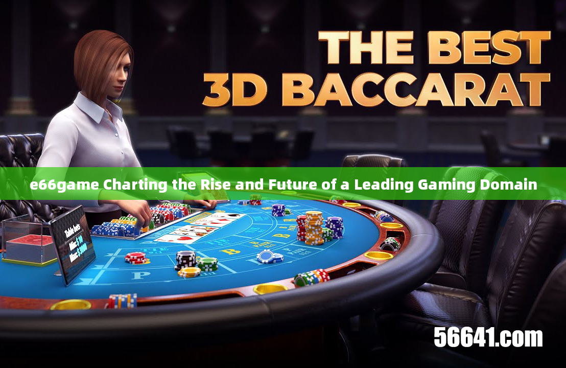 e66game Charting the Rise and Future of a Leading Gaming Domain